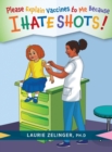 Please Explain Vaccines to Me : Because I HATE SHOTS! - Book