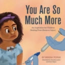 You Are So Much More : An Inspiration for Children Healing From Illness or Injury - Book