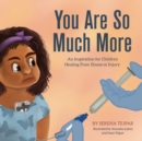 You Are So Much More : An Inspiration for Children Healing from Illness or Injury - eBook