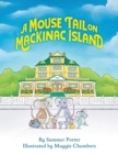 A Mouse Tail on Mackinac Island : A Mouse Family's Island Adventure In Northern Michigan - Book