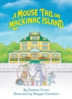 A Mouse Tail on Mackinac Island : A Mouse Family's Island Adventure In Northern Michigan - Book