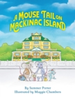 A Mouse Tail On Mackinac Island : A Mouse Family's Island Adventure in Northern Michigan - eBook