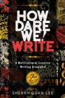 How Dare We! Write : A Multicultural Creative Writing Discourse, 2nd Edition - Book