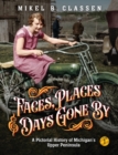 Faces, Places, and Days Gone By - Volume 1 : A Pictorial History of Michigan's Upper Peninsula - Book