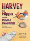 Harvey the Hippo Meets Mickey Mandarin : A Story of Non-Binary Friends - Book