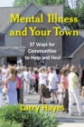 Mental Illness and Your Town : 37 Ways for Communities to Help and Heal - eBook