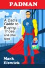 Padman : A Dad's Guide to Buying... Those and other tales - eBook