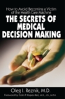 The Secrets of Medical Decision Making : How to Avoid Becoming a Victim of the Health Care Machine - eBook