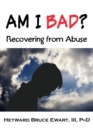 Am I Bad? : Recovering from Abuse - eBook