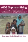 AIDS Orphans Rising : What You Should Know and What You Can Do to Help Them Succeed - eBook