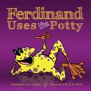 Ferdinand Uses The Potty : An Empowering Toilet Training Tale - eBook