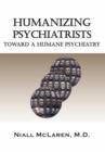 Humanizing Psychiatrists : Toward A Humane Psychiatry - eBook