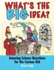 What's the Big Idea? : Amazing Science Questions for the Curious Kid - Book