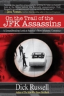 On the Trail of the JFK Assassins : A Groundbreaking Look at America's Most Infamous Conspiracy - Book
