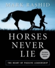 Horses Never Lie : The Heart of Passive Leadership - Book