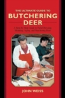 The Ultimate Guide to Butchering Deer : A Step-by-Step Guide to Field Dressing, Skinning, Aging, and Butchering Deer - Book