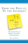 From the Post-It, to the Internet : The Inside Story of Modern Inventors and Inventions - Book