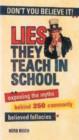 Lies They Teach in School : Exposing the Myths Behind 250 Commonly Believed Fallacies - Book