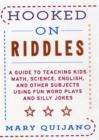 Hooked on Riddles : A Guide to Teaching Math, Science, English, and Other Subjects Using Fun Word Plays and Silly Jokes - Book