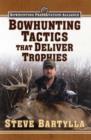 Bowhunting Tactics That Deliver Trophies : A Guide to Finding and Taking Monster Whitetail Bucks - Book