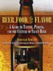 Beer, Food, and Flavor : A Guide to Tasting, Pairing, and the Culture of Craft Beer - Book