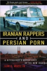 Iranian Rappers and Persian Porn : A Hitchhiker's Adventures in the New Iran - Book