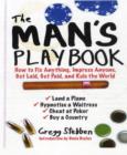 The Man's Playbook : How to Fix Anything, Impress Anyone, Get Lucky, Get Paid, and Rule the World - Book