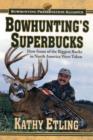 Bowhunting's Superbucks : How Some of the Biggest Bucks in North America Were Taken - Book