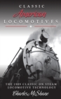 Classic American Locomotives : The 1909 Classic on Steam Locomotive Technology - Book