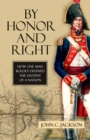 By Honor and Right : How One Man Boldly Defined the Destiny of a Nation - Book
