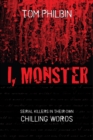 I, Monster : Serial Killers in Their Own Chilling Words - eBook