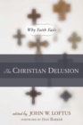 Christian Delusion : Why Faith Fails - eBook