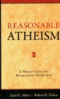 Reasonable Atheism : A Moral Case For Respectful Disbelief - Book