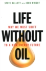 Life Without Oil : Why We Must Shift to a New Energy Future - Book
