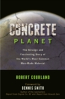 Concrete Planet : The Strange and Fascinating Story of the World's Most Common Man-Made Material - Book