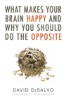 What Makes Your Brain Happy And Why You Should Do The Opposite - Book