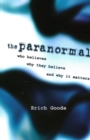 The Paranormal : Who Believes, Why They Believe, and Why It Matters - Book