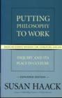 Putting Philosophy to Work : Inquiry and Its Place in Culture -- Essays on Science, Religion, Law, Literature, and Life - Book