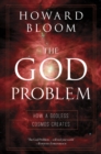 The God Problem : How a Godless Cosmos Creates - Book