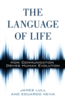 The Language of Life : How Communication Drives Human Evolution - eBook