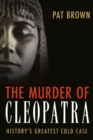 The Murder of Cleopatra : History's Greatest Cold Case - Book