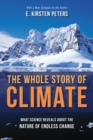 The Whole Story of Climate : What Science Reveals About the Nature of Endless Change - eBook