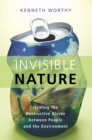 Invisible Nature : Healing the Destructive Divide Between People and the Environment - eBook