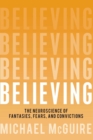 Believing : The Neuroscience of Fantasies, Fears, and Convictions - eBook