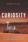 Curiosity : An Inside Look at the Mars Rover Mission and the People Who Made It Happen - eBook