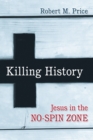 Killing History : Jesus in the No-Spin Zone - Book