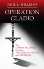 Operation Gladio : The Unholy Alliance between the Vatican, the CIA, and the Mafia - Book
