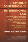 The Catholic Conception of International Law : Francisco de Vitoria, Founder of the Modern Law of Nations. Francisco Suarez, Founder of the Modern Phil - Book