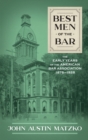 Best Men of the Bar : The Early Years of the American Bar Association 1878-1928 - Book