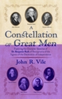 A Constellation of Great Men : Exploring the Character Sketches of Dr. Benjamin Rush of Pennsylvania of the Signers of the Declaration of Independence - Book